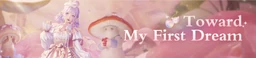 Toward My First Dream